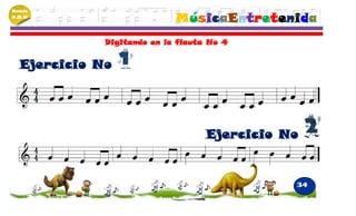 Módulo
P.M.N
                            MúsicaEntretenida
             Digitando en la flauta No 4


  Ejercicio No




                                   Ejercicio No


                                              34
 