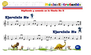 Módulo
P.M.N
                               MúsicaEntretenida
           Digitando y sonando en la flauta No 5


   Ejercicio No



                                      Ejercicio No



                                                   38
 