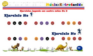 Módulo
P.M.N
                              MúsicaEntretenida
         Ejercicios jugando con cuatro notas No 2

 Ejercicio No




                                   Ejercicio No



                                                    56
 