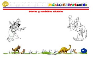 Módulo
P.M.N
                        MúsicaEntretenida
         Puntos y cuadritos rítmicos




                                       71
 