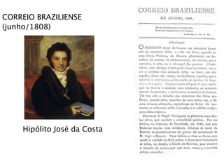 CORREIO BRAZILIENSE
(junho/1808)
Hipólito José da Costa
 