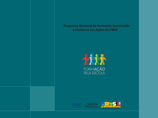 Programa Nacional de Formação Continuada
      a Distância nas Ações do FNDE
 