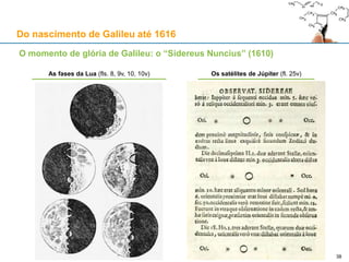 Ao serviço da Sereníssima: Galileu apresenta o telescópio ao Doge
Do nascimento de Galileu até 1616
38Galileu apresenta o telescópio ao Doge Leonardo Donato (1536-1612)
 