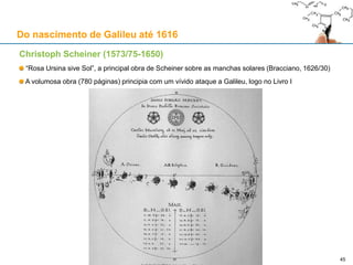 Aproveitamento dinástico das "estrelas dos Medici"
Luca Giordano (1634-1705)
A apoteose dos Medici (1685)
(Pallazzo Medici Riccardi, Florença)
No topo está Júpiter
Logo abaixo, ao centro, está Ferdinando II
Abaixo de Ferdinando II, com manto encarnado, está o
seu filho Cosimo III
Cosimo IIII está ladeado pelos seus dois filhos:
Gian Gastone, que viria a ser o último Grão-Duque
O Grão-Príncipe Ferdinando
Cada Médici está encimado por uma estrela
 
