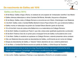 O momento de glória de Galileu: o “Sidereus Nuncius” (1610)
As fases da Lua (fls. 8, 9v, 10, 10v) Os satélites de Júpiter (fl. 25v)
Do nascimento de Galileu até 1616
46
 