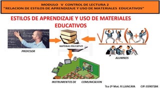 ESTILOS DE APRENDIZAJE Y USO DE MATERIALES
EDUCATIVOS
 