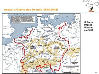 41
Anexo: a Guerra dos 30 anos (1618-1648)
 