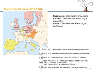 42
Introdução
Um dos grandes conflitos da história moderna europeia
Consistiu numa série de guerras, declaradas e não declaradas, na Europa central, entre
1618 e 1648
De um dos lados tínhamos a casa de Áustria: os Imperadores Habsburgos do Sacro
Império Romano Fernando II e III aliados ao seu primo espanhol Filipe IV
Estes foram confrontados por vários oponentes: Dinamarqueses, Holandeses e, acima de
tudo, Franceses e Suecos
Adicionalmente, este conflito foi também uma guerra civil entre principados alemães que
tomaram as cores de um lado ou outro durante os 30 anos que durou
Do ponto de vista religioso, a Guerra foi, pelo menos parcialmente, um conflito entre
Católicos, Luteranos e Calvinistas. Fernando II e, em menor grau, o seu principal aliado
Maximiliano I representavam as forças da contra-reforma. Já Frederico V do Palatinado
representava os Calvinistas
No entanto, muitos líderes facilmente trocavam convicções religiosas por vantagens
políticas: A França católica irá apoiar os protestantes em troca de vantagens políticas.
A teia de conflitos militares e políticos é grandemente complexa e apenas forneceremos
alguns tópicos principais
Anexo: a Guerra dos 30 anos (1618-1648)
 