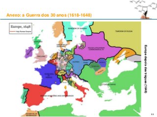 53
Europadepoisdastréguas(1648)
Anexo: a Guerra dos 30 anos (1618-1648)
 