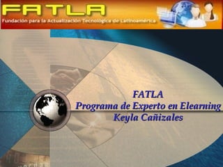 FATLA Programa de Experto en Elearning Keyla Cañizales 