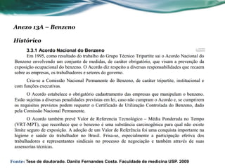 Anexo 13A – Benzeno

 Histórico




Fonte: Tese de doutorado. Danilo Fernandes Costa. Faculdade de medicina USP. 2009
 