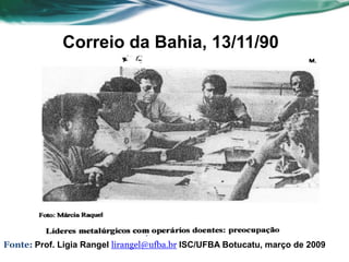 Correio da Bahia, 13/11/90




Fonte: Prof. Ligia Rangel lirangel@ufba.br ISC/UFBA Botucatu, março de 2009
 