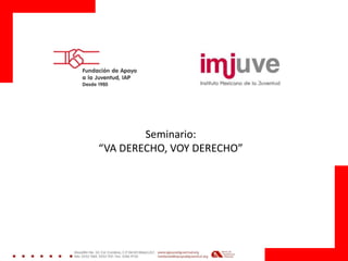 Seminario:
“VA DERECHO, VOY DERECHO”
 