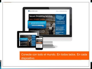 Conecte con todo el mundo. En todos lados. En cada 
dispositivo. 
 