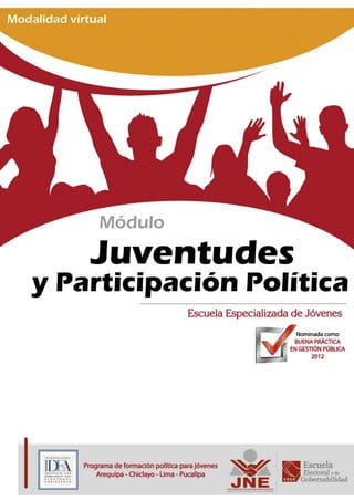 Módulo
                                              Juventudes y Participación Política




Programa de formación política para jóvenes
Arequipa - Chiclayo - Lima - Pucallpa
                                                                                    1
 