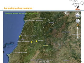 69
As testemunhas oculares
Testemunhas fora da Cova da Iria
 