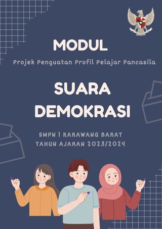 SMPN 1 KARAWANG BARAT
TAHUN AJARAN 2023/2024
SUARA
DEMOKRASI
Projek Penguatan Profil Pelajar Pancasila
MODUL
 