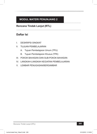 MODUL MATERI PENUNJANG 2 
Rencana Tindak Lanjut (RTL) 
Rencana Tindak Lanjut (RTL) 205 
kurmod kader final_12des12.indd 205 12/12/2012 5:18:59 
 