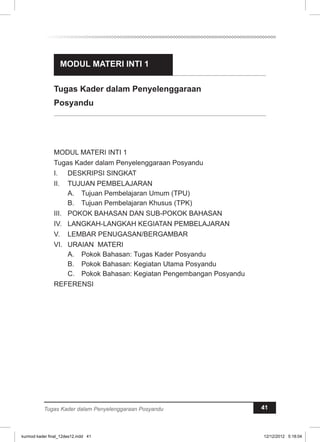 MODUL MATERI INTI 1 
Tugas Kader dalam Penyelenggaraan 
Posyandu 
Tugas Kader dalam Penyelenggaraan Posyandu 41 
kurmod kader final_12des12.indd 41 12/12/2012 5:18:04 
 