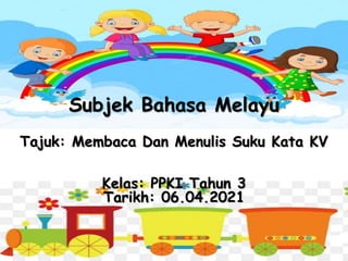 Subjek Bahasa Melayu
Tajuk: Membaca Dan Menulis Suku Kata KV
Kelas: PPKI Tahun 3
Tarikh: 06.04.2021
 