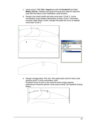 c. Impot corak 2: Pilih File > Import dan pilih fail Corak2.tif dari folder
Media_Unit 5a. Tetapkan penuding ke hujung bucu atas-kiri dokumen
anda dan klik tetikus untuk meletakkan corak tersebut.
d. Dengan imej masih terpilih klik pada nama layer ‘Corak 2’. (untuk
memastikan corak tersebut ditempatkan di layer Corak 2. Kemudian
kuncikan objek dilayer Corak 2 dengan klik pada ikon kunci di sebelah
nama layer Corak 2.
e. Dengan menggunakan ‘Pen tool’. Klik sekali pada sudut kiri atas corak
pertama (point 1) untuk memulakan ‘path’.
Posisikan kursor di point 2 dan seret ke kanan hingga segmen
pertamanya menyamai garisan corak yang di tekap, dan lepaskan butang
tetikus.
37
 