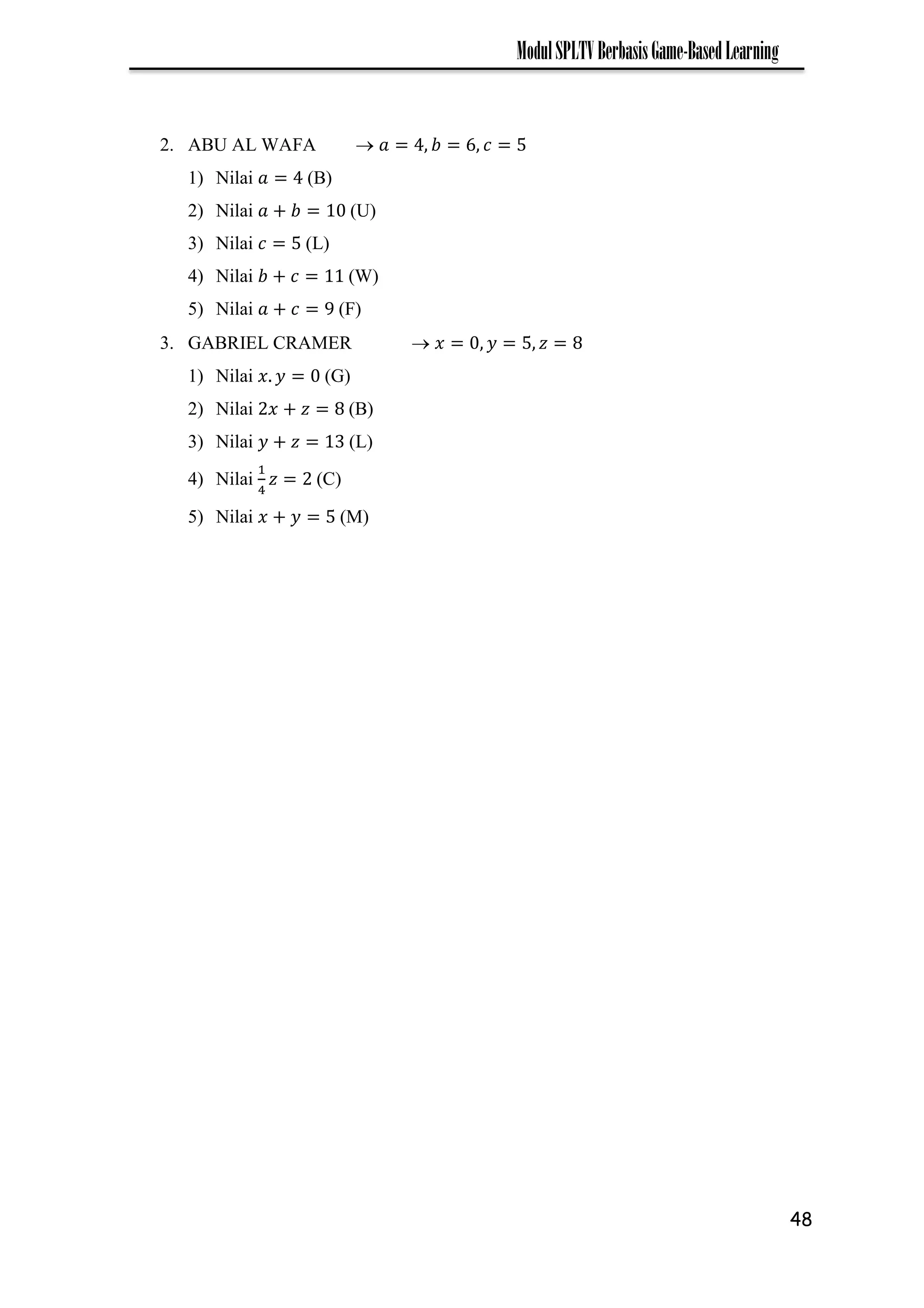 48
ModulSPLTVBerbasisGame-BasedLearning
2. ABU AL WAFA 
1) Nilai (B)
2) Nilai (U)
3) Nilai (L)
4) Nilai (W)
5) Nilai (F)
3. GABRIEL CRAMER 
1) Nilai (G)
2) Nilai (B)
3) Nilai (L)
4) Nilai (C)
5) Nilai (M)
 