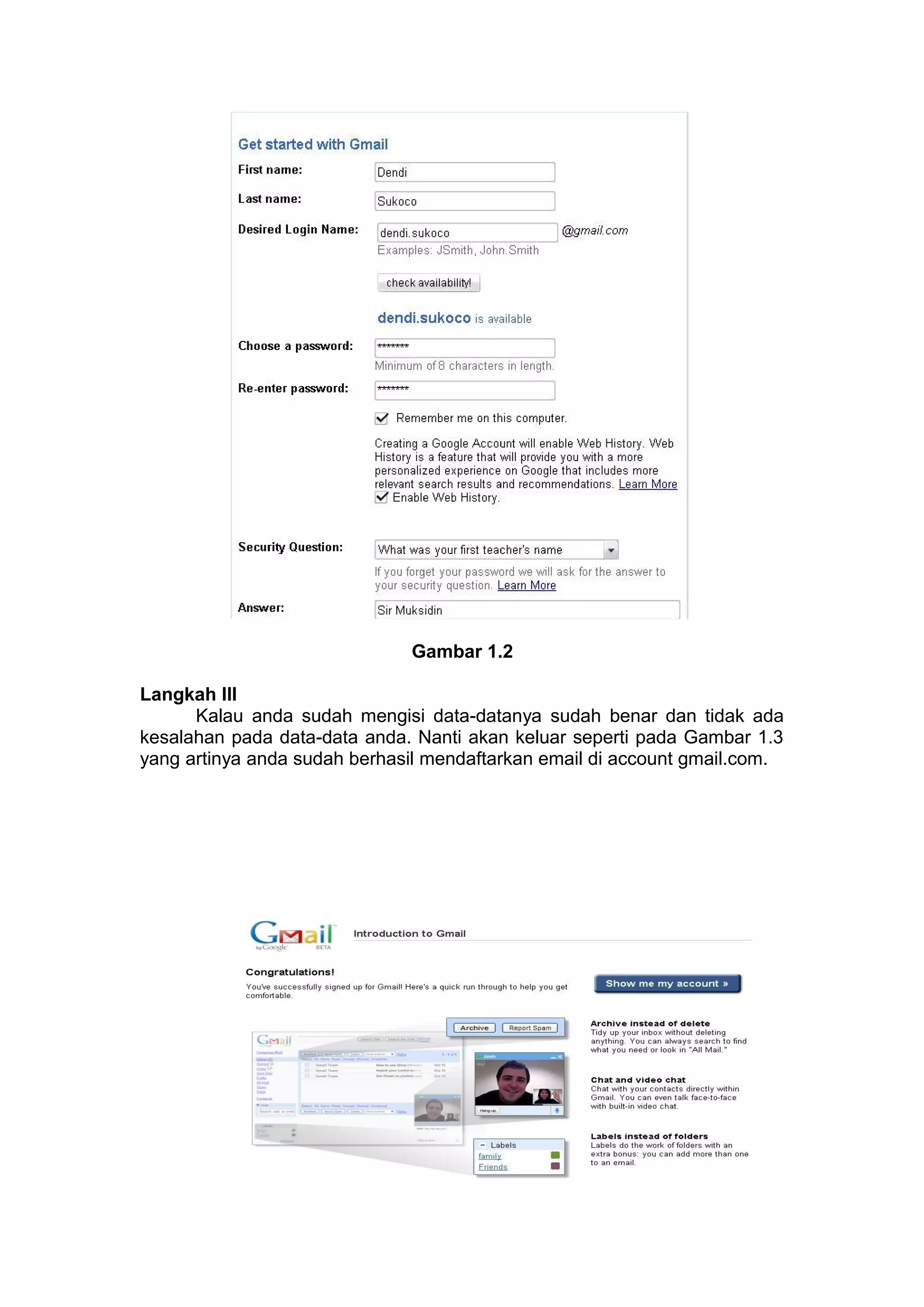 Gambar 1.2
Langkah III
Kalau anda sudah mengisi data-datanya sudah benar dan tidak ada
kesalahan pada data-data anda. Nanti akan keluar seperti pada Gambar 1.3
yang artinya anda sudah berhasil mendaftarkan email di account gmail.com.
 