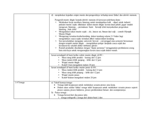 d) menjelaskan kejadian empat musim dan pengaruhnya terhadap unsur fizikal dan aktiviti manusia.
Pengaruh musim dingin kepada aktiviti manusia di kawasan sederhana dunia :
• Melakukan kerja memburu binatang untuk mendapatkan kulit – dijual untuk industri
pakaian musim sejuk- dilakukan dalam musim dingin kerana daun pokok gugur mudah
mengesan binatang ; permukaan bumi bersalji tebal menyukarkan pergerakan
binatang ; bulu tebal
• Mengadakan sukan musim sejuk – ski , luncur ais, binaan dari salji – contoh Olympik
Musim Dingin
• Mengurung ternakan lembu/kambing dalam kandang selama 2-3 bulan bagi
mengelakkan cuaca sejuk- ternakan diberi makan dalam kendang
• Sesi persekolahan /pengajian universiti bercuti – cuti penggal atau semester bersamaan
dengan tempoh musim dingin – mengelakkan pelajar daripada cuaca sejuk dan
kesukaran ke sekolah akibat timbunan glasier.
• Rumah penduduk disediakan dengan “dapur pemanas” menggunakan pembakaran arang
batu atau kayu untuk mengurangkan kesan cuaca sejuk dalam rumah.
kesan semulajadi di bumi ketika solstis musim dingin di HU :
• Masa siang lebih pendek – kurang dari 12 jam
• Masa malam lebih panjang – lebih dari 12 jam
• Wujud musim dingin
• Kutub Utara mengalami malam 24 jam
kesan semulajadi di bumi ketika musim panas di HS :
• Masa malam lebih pendek – kurang dari 12 jam
• Masa siang lebih panjang – lebih dari 12 jam
• Wujud musim panas
• Kutub Selatan mengalami malam 24 jam
1.4 Tenaga a) Takrif konsep tenaga:
 Tenaga ialah keupayaan untuk melakukan sesuatu proses atau kerja.
 Dalam alam sekitar fizikal tenaga ialah keupayaan untuk melakukan sesuatu proses seperti
proses sejatan, proses luluhawa, proses pembentukan batuan dan seumpamanya.
b) Punca tenaga :
 Tenaga berasaldari dua punca iaitu
i. tenaga endogenik ( tenaga dari dalam bumi ) dan
 