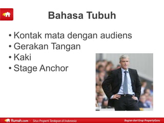 Bahasa Tubuh
• Kontak mata dengan audiens
• Gerakan Tangan
• Kaki
• Stage Anchor
 