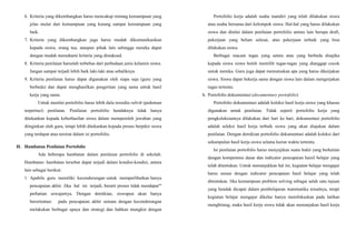 6. Kriteria yang dikembangkan harus mencakup rentang kemampuan yang
jelas mulai dari kemampuan yang kurang sampai kemampuan yang
baik.
7. Kriteria yang dikembangkan juga harus mudah dikomunikasikan
kepada siswa, orang tua, ataupun pihak lain sehingga mereka dapat
dengan mudah memahami kriteria yang dimaksud.
8. Kriteria penilaian haruslah terbebas dari perbedaan jenis kelamin siswa.
Jangan sampai terjadi lebih baik laki-laki atau sebaliknya.
9. Kriteria penilaian harus dapat digunakan oleh siapa saja (guru yang
berbeda) dan dapat menghasilkan pengertian yang sama untuk hasil
kerja yang sama.
Untuk menilai portofolio harus lebih dulu tersedia rubrik (pedoman
terperinci) penilaian. Penilaian portofolio hendaknya tidak hanya
ditekankan kepada keberhasilan siswa dalam memperoleh jawaban yang
diinginkan oleh guru, tetapi lebih ditekankan kepada proses berpikir siswa
yang terdapat atau tersirat dalam isi portofolio.
H. Hambatan Penilaian Portofolio
Ada beberapa hambatan dalam penilaian portofolio di sekolah.
Hambatan- hambatan tersebut dapat terjadi dalam kondisi-kondisi, antara
lain sebagai berikut:
1. Apabila guru memiliki kecenderungan untuk memperlihatkan hanya
pencapaian akhir. Jika hal ini terjadi, berarti proses tidak mendapat"'
perhatian sewajarnya. Dengan demikian, siswapun akan hanya
berorientasi pada pencapaian akhir semata dengan kecenderungan
melakukan berbagai upaya dan strategi dan bahkan mungkin dengan
Portofolio kerja adalah usaha mandiri yang telah dilakukan siswa
atau usaha bersama dari kelompok siswa. Hal-hal yang harus dilakukan
siswa dan dinilai dalam penilaian portofolio antara lain berupa draft,
pekerjaan yang belum selesai, atau pekerjaan terbaik yang bisa
dilakukan siswa.
Berbagai macam tugas yang setara atau yang berbeda disajika
kepada siswa siswa boleh memilih tugas-tugas yang dianggap cocok
untuk mereka. Guru juga dapat memutuskan apa yang harus dikerjakan
siswa. Siswa dapat bekerja sama dengan siswa lain dalam mengerjakan
tugas tertentu.
b. Portofolio dokumentasi (documentary portofolio)
Portofolio dokumentasi adalah koleksi hasil kerja siswa yang khusus
digunakan untuk penilaian. Tidak seperti portofolio kerja yang
pengkoleksiannya dilakukan dari hari ke hari, dokumentasi portofolio
adalah seleksi hasil kerja terbaik siswa yang akan diajukan dalam
penilaian. Dengan demikian portofolio dokumentasi adalah koleksi dari
sekumpulan hasil kerja siswa selama kurun waktu tertentu.
Isi penilaian portofolio harus menyajikan suatu bukti yang berkaitan
dengan kompetensi dasar dan indicator pencapaian haisil belajar yang
telah ditentukan. Untuk menunjukkan hal ini, kegiatan belajar mengajar
harus sesuai dengan indicator pencapaian hasil belajar yang telah
ditentukan. Jika kemampuan problem solving sebagai salah satu tujuan
yang hendak dicapai dalam pembelajaran matematika misalnya, tetapi
kegiatan belajar mengajar dikelas hanya memfokuskan pada latihan
menghitung, maka hasil kerja siswa tidak akan menunjukan hasil kerja
 
