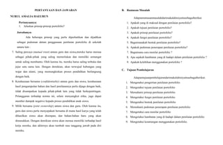 PERTANYAAN DAN JAWABAN
NURUL AMALIA HAEURUN
Pertanyaanya:
1. Jelaskan prinsip-prinsip portofolio?
Jawabanya:
Ada beberapa prinsip yang perlu diperhatikan dan dijadikan
sebagai pedoman dalam penggunaan penilaian portofolio di sekolah
antara lain :
7. Saling percaya (mutual trust) antara guru dan siswa,mereka harus merasa
sebagai pihak-pihak yang saling memerlukan dan memiliki semangat
untuk saling membantu. Oleh karena itu, mereka harus saling terbuka dan
jujur satu sama lain. Dengan demikian, akan terwujud hubungan yang
wajar dan alami, yang memungkinkan proses pendidikan berlangsung
dengan baik.
8. Kerahasiaan bersama (confidentiality) antara guru dan siswa, kerahasiaan
hasil pengumpulan bahan dan hasil penilaiannya perlu dijaga dengan baik,
tidak disampaikan kepada pihak-pihak lain yang tidak berkepentingan.
Pelanggaran terhadap norma ini, selain menyangkut etika, juga dapat
member dampak negative kepada proses pendidikan anak siswa.
9. Milik bersama (joint ownership) antara siswa dan guru. Oleh karena itu,
guru dan siswa perlu menyepakati bersama di mana hasil karya yang telah
dihasilkan siswa akan disimpan, dan bahan-bahan baru yang akan
dimasukkan. Dengan demikian siswa akan merasa memiliki terhadap hasil
kerja mereka, dan akhirnya akan tumbuh rasa tanggung jawab pada diri
mereka.
B. Rumusan Masalah
Adapunrumusanmasalahdarimakalahiniyaitusebagaiberikut.
1. Apakah yang di maksud dengan penilaian portofolio?
2. Apakah tujuan penilaian portofolio?
3. Apakah prinsip penilaian portofolio?
4. Apakah fungsi penilaian portofolio?
5. Bagaimanakah bentuk penilaian portofolio?
6. Apakah pedoman penerapan penilaian portofolio?
7. Bagaimana cara menilai portofolio ?
8. Apa sajakah hambatan yang di hadapi dalam penilaian portofolio ?
9. Apakah kelebihan menggunakan portofolio ?
C. Tujuan Pembelajaran
Adapuntujuanpembelajarandarimakalahiniyaitusebagaiberikut.
1. Mengetahui pengertian penilaian portofolio
2. Mengetahui tujuan penilaian portofolio
3. Memahami prinsip penilaian portofolio
4. Mengetahui fungsi penilaian portofolio
5. Mengetahui bentuk penilaian portofolio
6. Memahami pedoman penerapan penilaian portofolio
7. Mengetahui cara menilai portofolio
8. Mengetahui hambatan yang di hadapi dalam penilaian portofolio
9. Mengetahui keuntungan menggunakan portofolio.
 