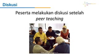 Diskusi
Peserta melakukan diskusi setelah
peer teaching
Sumber: kangmartho.wordpress.com
 