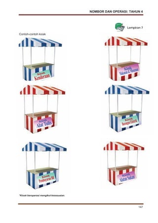 NOMBOR DAN OPERASI: TAHUN 4
147
Lampiran 7
Contoh-contoh kiosk
*Kiosk beroperasi mengikut kesesuaian.
 
