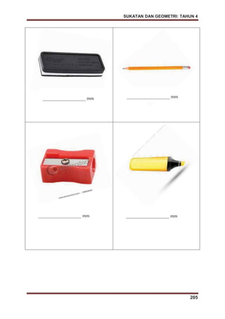 SUKATAN DAN GEOMETRI: TAHUN 4
205
___________________ mm ___________________ mm
___________________ mm ___________________ mm
 
