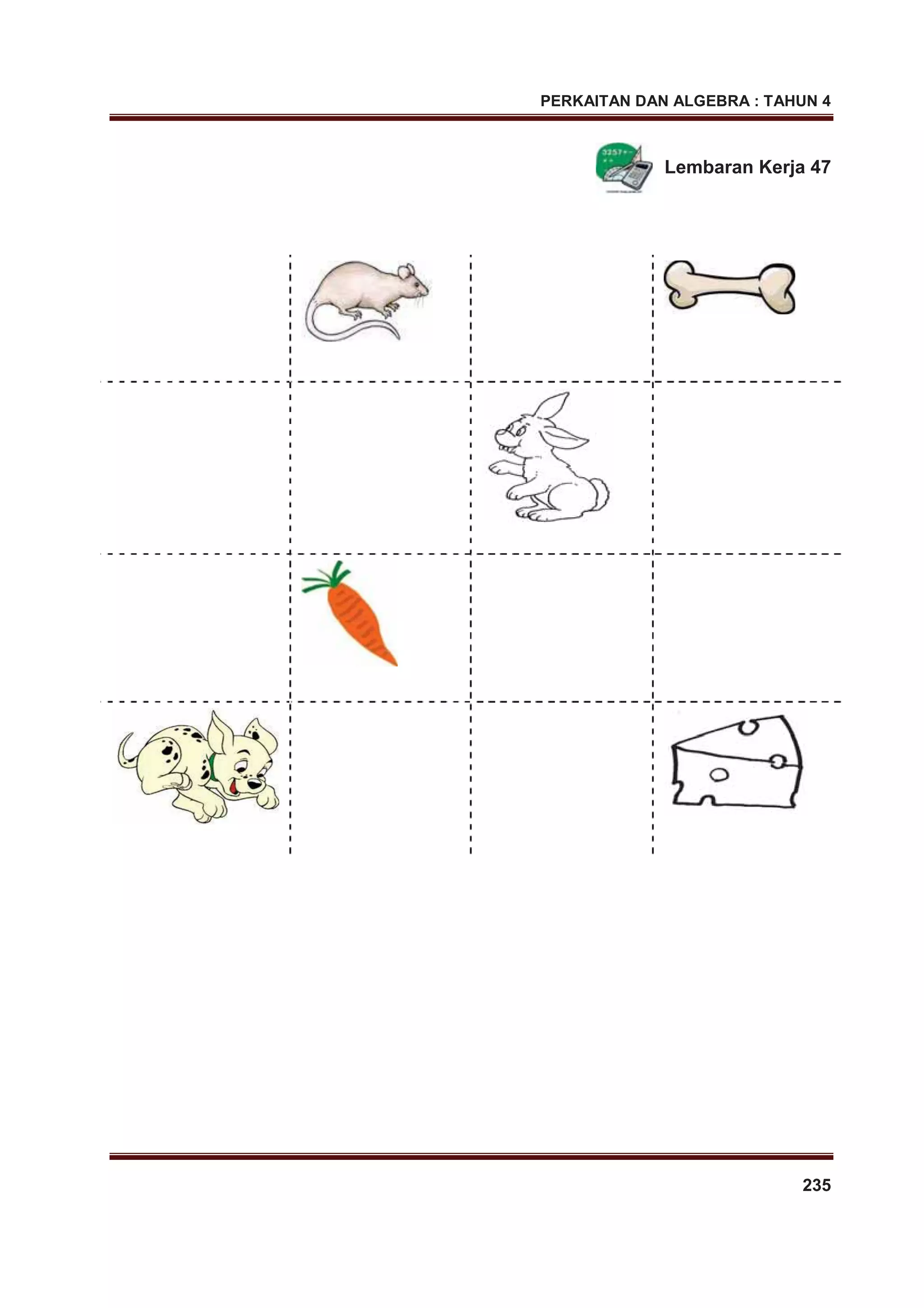 PERKAITAN DAN ALGEBRA : TAHUN 4
235
Lembaran Kerja 47
 