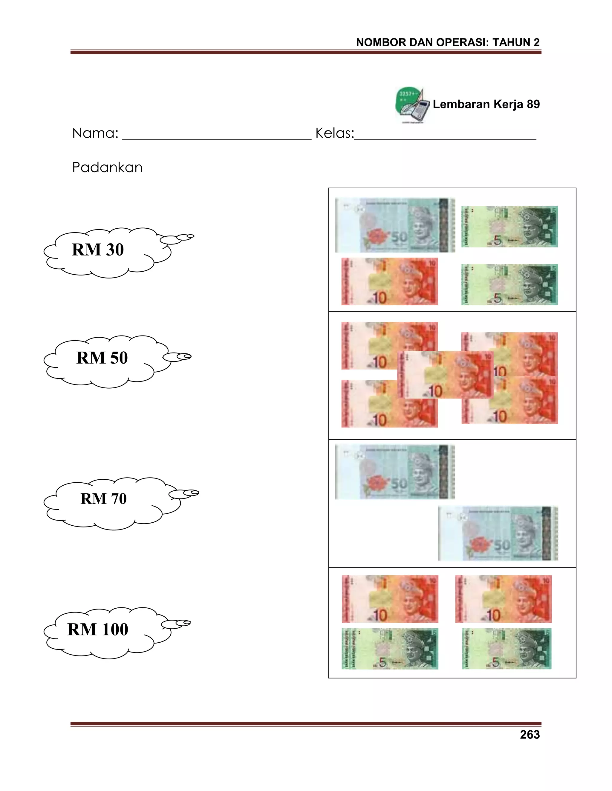 NOMBOR DAN OPERASI: TAHUN 2
263
Lembaran Kerja 89
Nama: ___________________________ Kelas:__________________________
Padankan
RM 30
RM 50
RM 70
RM 100
 