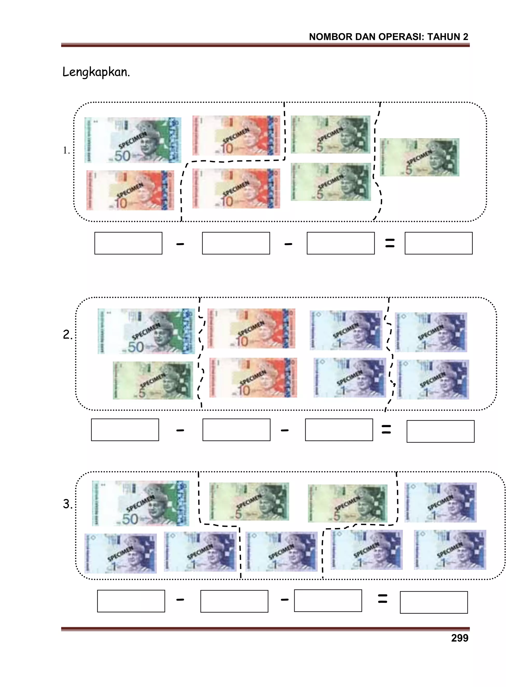 NOMBOR DAN OPERASI: TAHUN 2
299
Lengkapkan.
1.
- - =
2.
- - =
3.
- - =
 