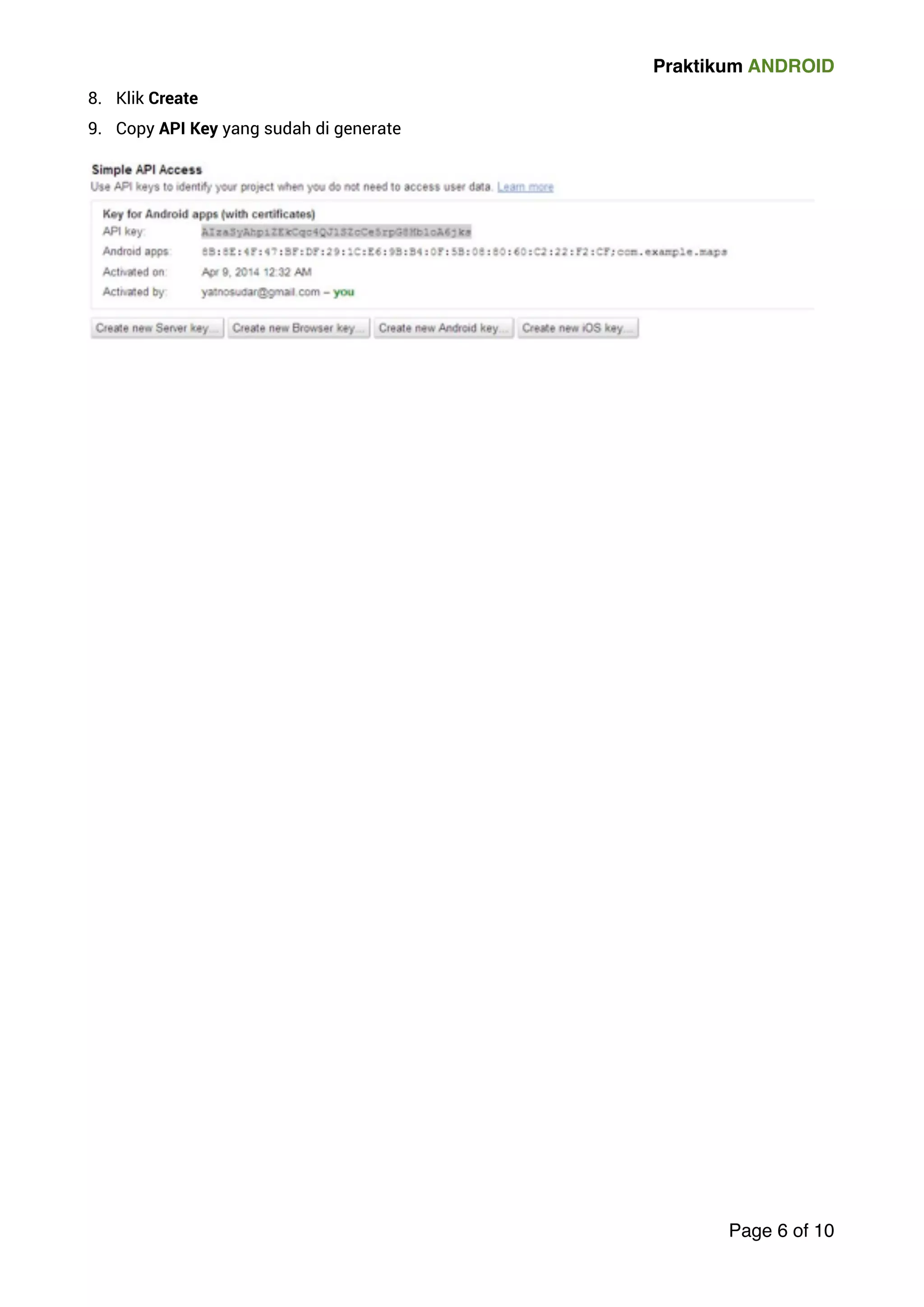 Praktikum ANDROID 
8. Klik Create 
9. Copy API Key yang sudah di generate 
! 
Page 6 of 10 
 