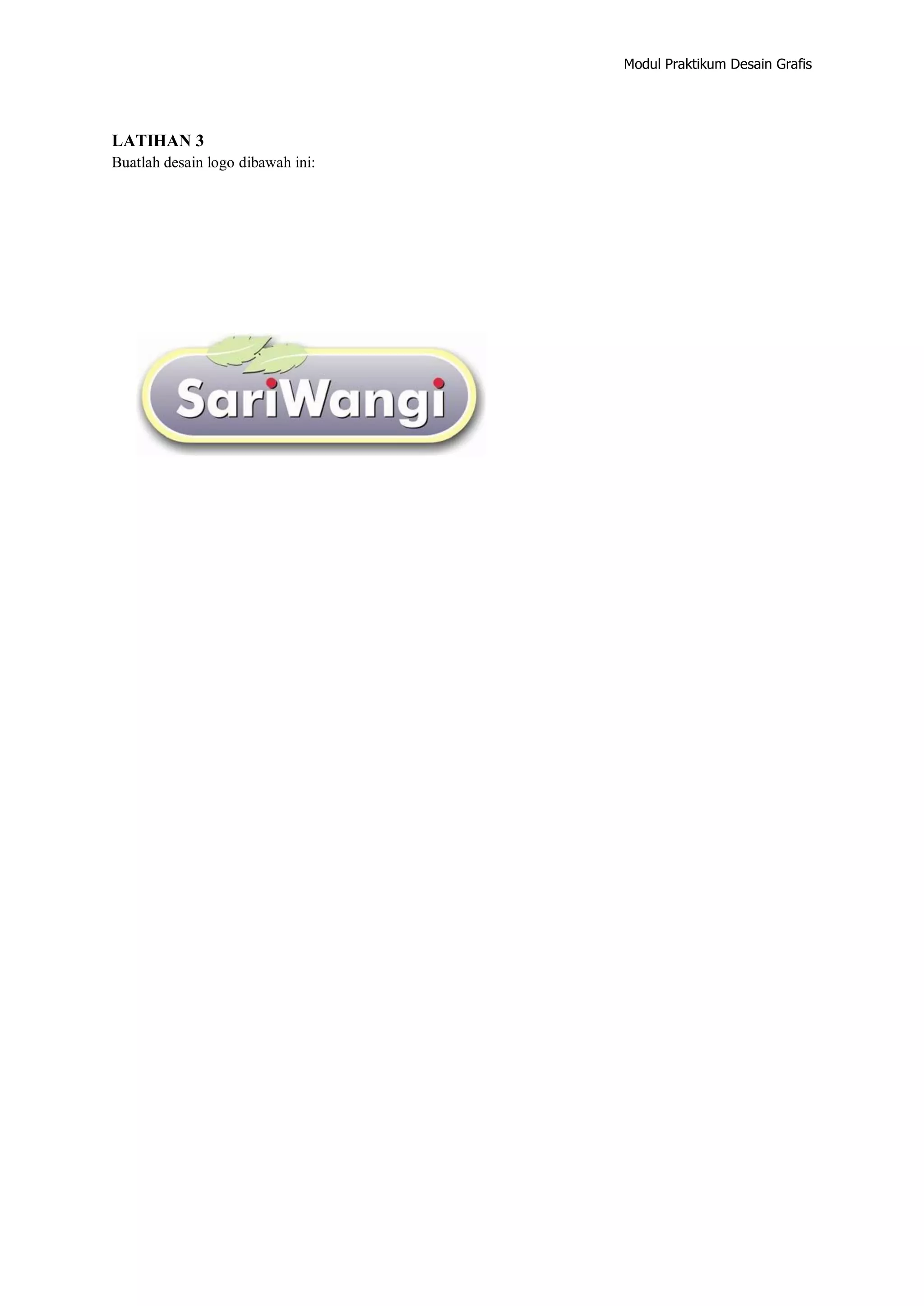 Modul Praktikum Desain Grafis
LATIHAN 3
Buatlah desain logo dibawah ini:
 