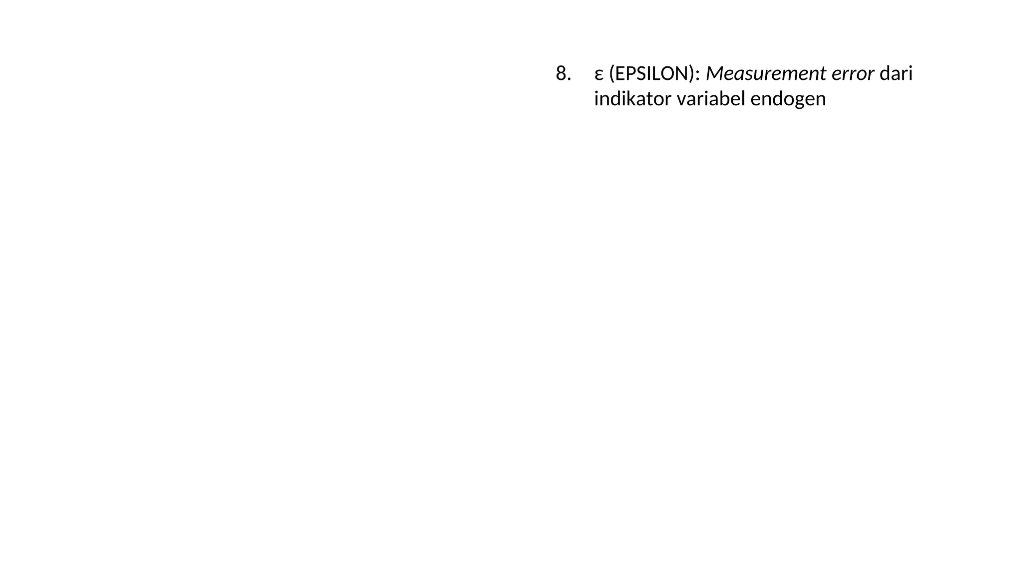 8. ε (EPSILON): Measurement error dari
indikator variabel endogen
 