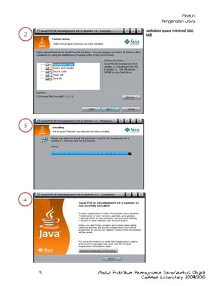 sediakan space minimal 300
MB

2

3

4

4

Modul Praktikum Pemrograman Berorientasi Objek
Common Laboratory 2009/2010

 