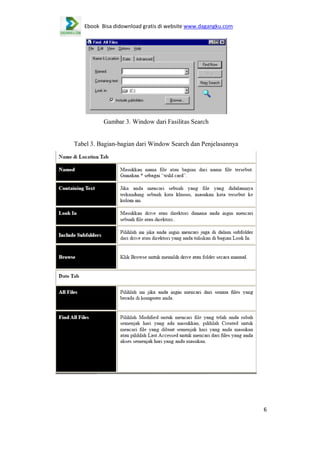 Ebook Bisa didownload gratis di website www.dagangku.com

Gambar 3. Window dari Fasilitas Search

Tabel 3. Bagian-bagian dari Window Search dan Penjelasannya

6

 