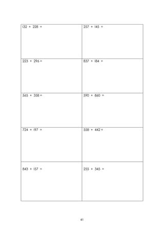 I32 + 228 =    257 + I45 =




223 + 296 =    837 + I84 =




565 + 358 =    590 + 860 =




724 + I97 =    558 + 442 =




843 + I57 =    255 + 345 =




              41
 