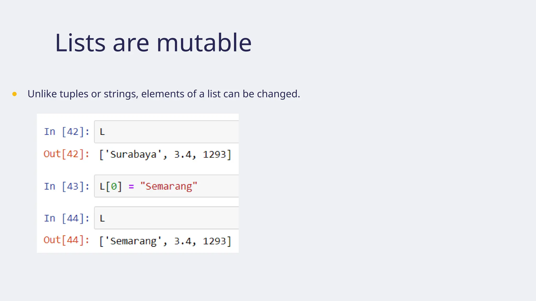 Lists are mutable
● Unlike tuples or strings, elements of a list can be changed.
 