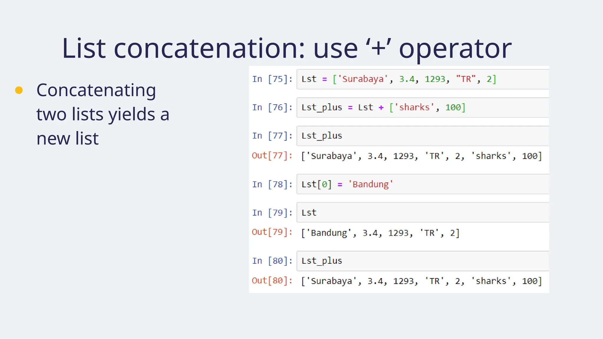 List concatenation: use ‘+’ operator
● Concatenating
two lists yields a
new list
 