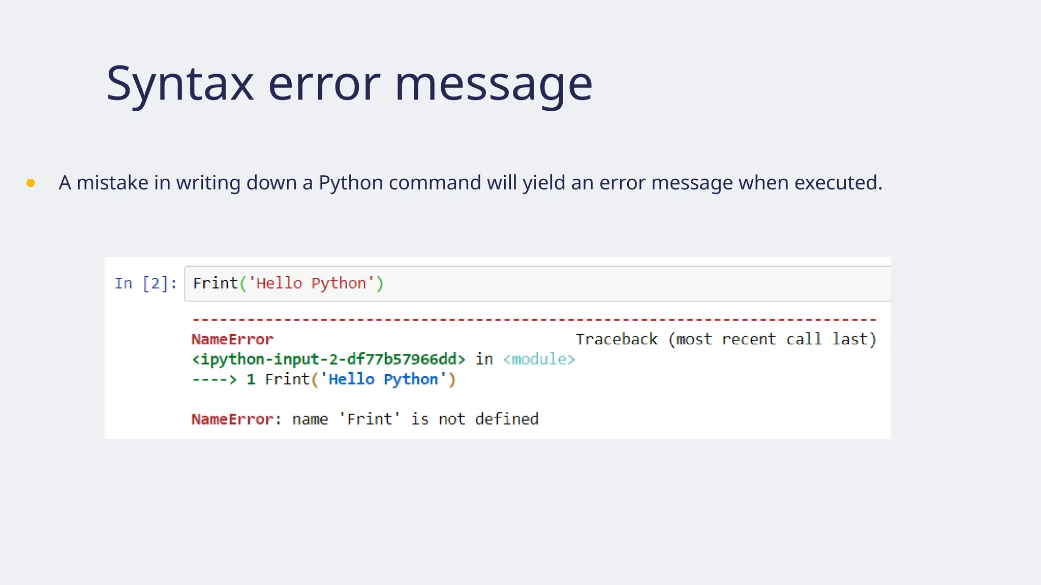 Syntax error message
● A mistake in writing down a Python command will yield an error message when executed.
 