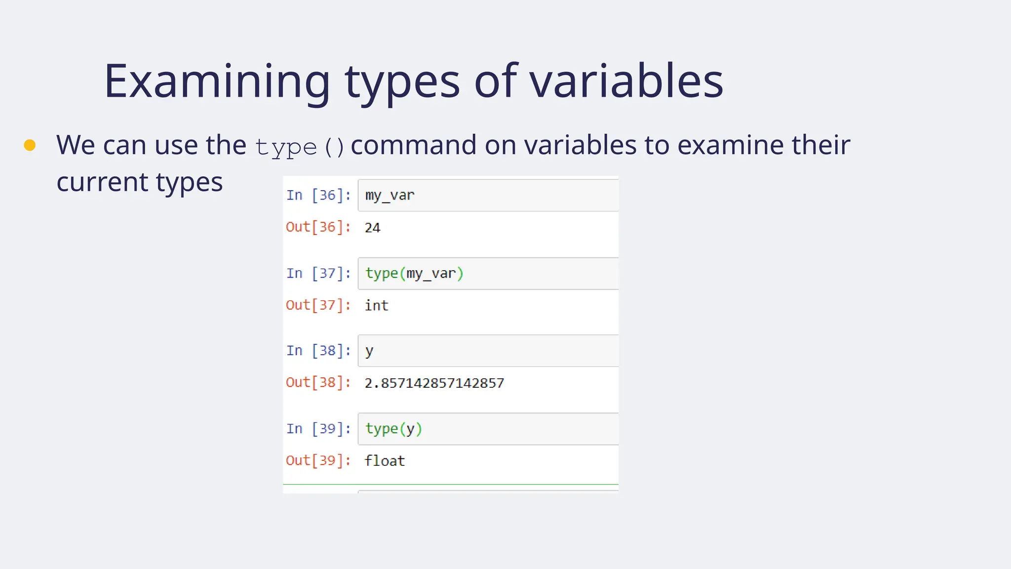 Examining types of variables
● We can use the type()command on variables to examine their
current types
 