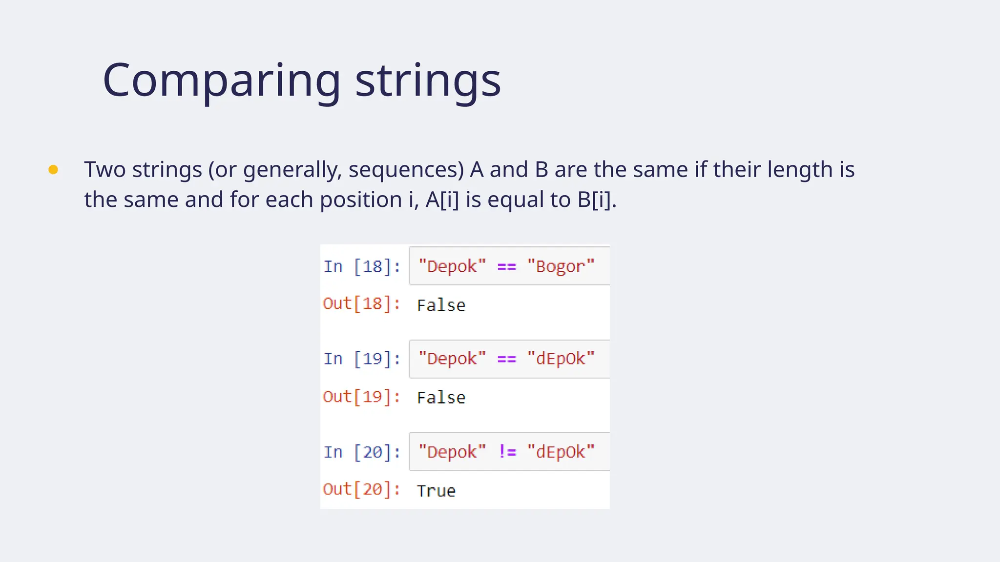 Comparing strings
● Two strings (or generally, sequences) A and B are the same if their length is
the same and for each position i, A[i] is equal to B[i].
 