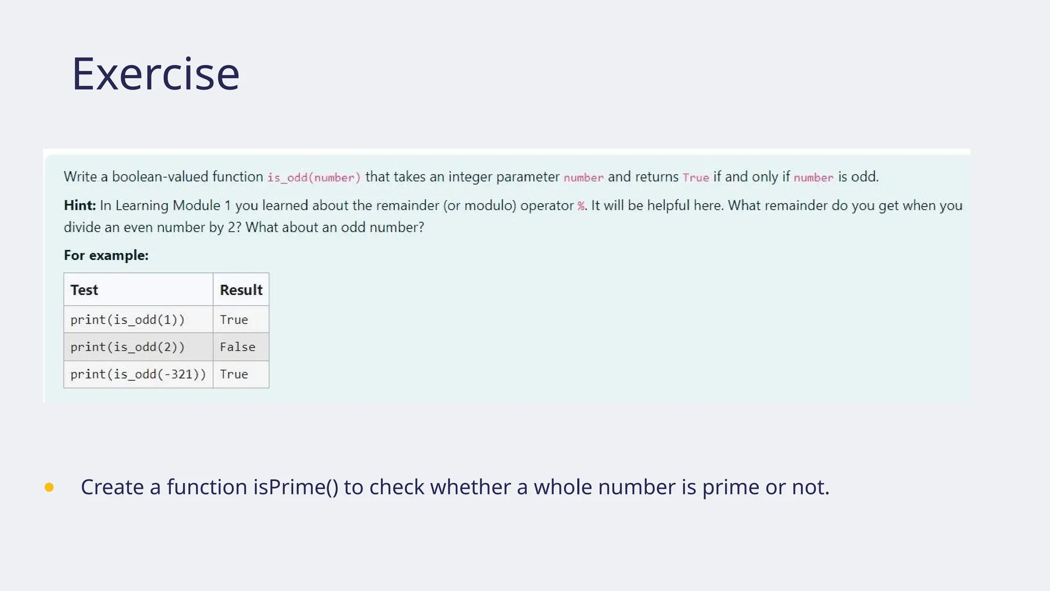 Exercise
● Create a function isPrime() to check whether a whole number is prime or not.
 