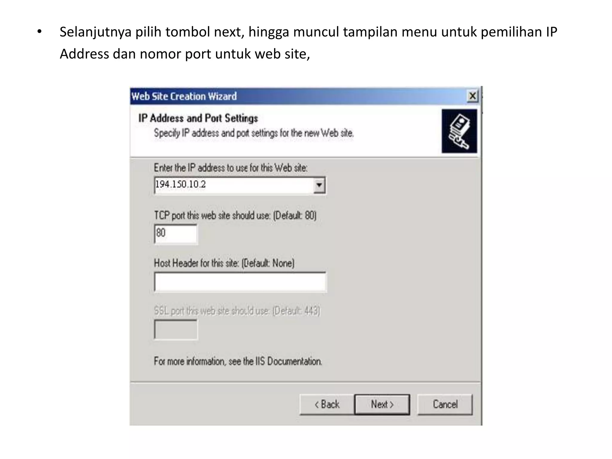 Selanjutnya pilih tombol next, hingga muncul tampilan menu untuk pemilihan IP	Address dan nomor port untuk web site,